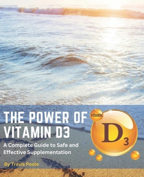 Paperback The Power of Vitamin D3: A Complete Guide to Safe and Effective Supplementation Book