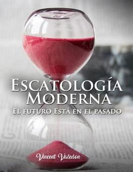 Paperback Escatologia Moderna: "El futuro esta en el pasado" [Spanish] Book