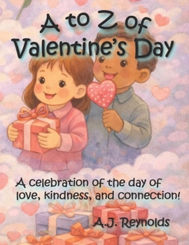 A to Z of Valentine’s Day: A celebration of the day of love, kindness, and connection! (A to Z Celebrate)