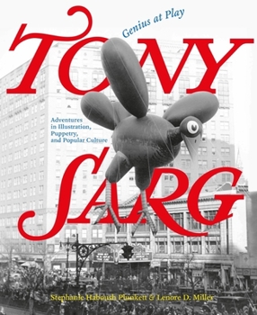 Hardcover Tony Sarg: Genius at Play: Adventures in Illustration, Puppetry, and Popular Culture Book