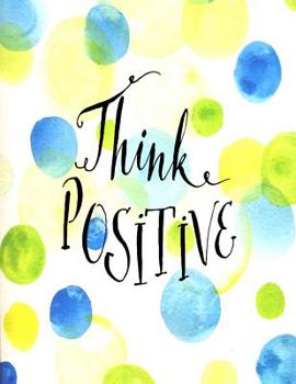 Paperback Think Positive: Inspirational Journal - Diary - Notebook (8.5 x 11 LARGE) Journal to Write In Book