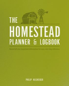 Paperback The Homestead Planner & Logbook: Record All Your Important Information for Easy, One-Stop Reference Book