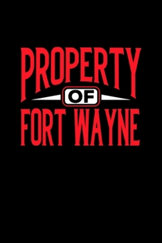 Paperback Property of Fort Wayne: 6x9 - notebook - 120 pages - lined Book