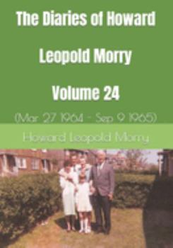 Paperback The Diaries of Howard Leopold Morry - Volume 24: (Mar 27 1964 - Sep 9 1965) Book