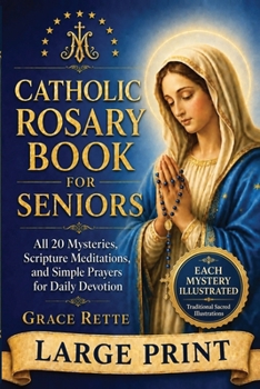 A Large-Print Catholic Rosary Book for Seniors: All 20 Mysteries, Scripture Meditations, and Simple Prayers for Daily Devotion
