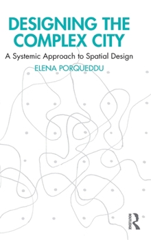 Hardcover Designing the Complex City: A Systemic Approach to Spatial Design Book