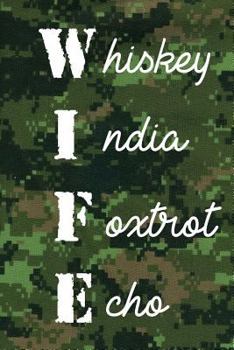 WIFE Whiskey India Foxtrot Echo CadPat Notebook : Phonetic Alphabet Army Wife 150-Page Lined Notebook