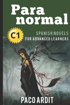 Spanish Novels: Paranormal - Book #23 of the Spanish Novels for Advanced Learners - C1