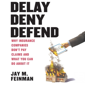 MP3 CD Delay Deny Defend: Why Insurance Companies Don't Pay Claims and What You Can Do about It Book