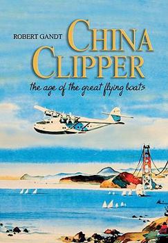 Paperback China Clipper: The Age of the Great Flying Boats Book