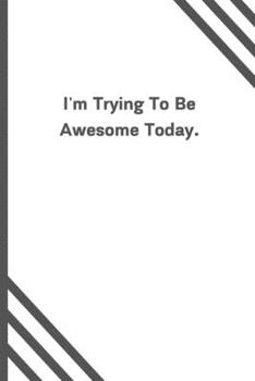 Paperback I'm Trying To Be Awesome Today.: 6"x9" 120 Pages Journal Book