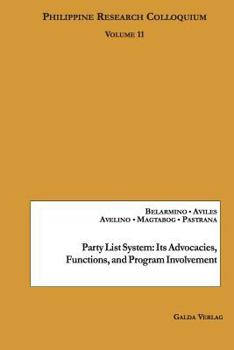 Paperback Party List System: Its Advocacies, Functions, And Program Involvement: Philippine Research Colloquium Volume 11 Book