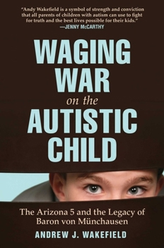 Hardcover Waging War on the Autistic Child: The Arizona 5 and the Legacy of Baron Von Munchausen Book