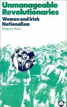 Paperback Unmanageable Revolutionaries: Women and Irish Nationalism Book