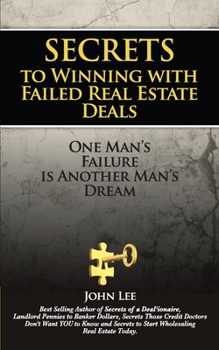 Paperback Secrets to Winning with Failed Real Estate Deals: One Man's Failure is Another Man's Dream Book