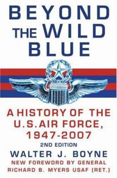 Beyond The Wild Blue: A History Of The U.S. Air Force, 1947-1997