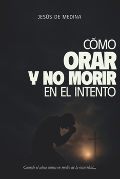 ¿Cómo orar y no morir en el intento? (Spanish Edition)