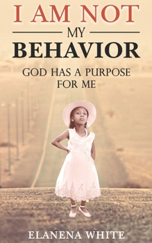 Paperback I Am Not My Behavior: God Has A Purpose for ME Book