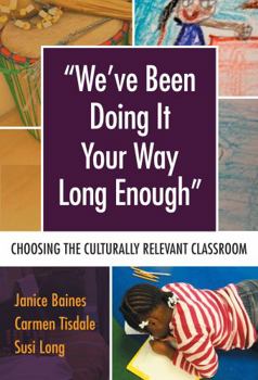 Paperback We've Been Doing It Your Way Long Enough: Choosing the Culturally Relevant Classroom Book