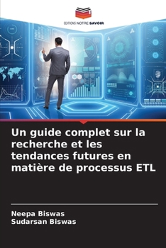 Un guide complet sur la recherche et les tendances futures en matière de processus ETL (French Edition)
