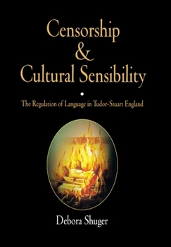 Censorship And Cultural Sensibility: The Regulation of Language in Tudor-Stuart England