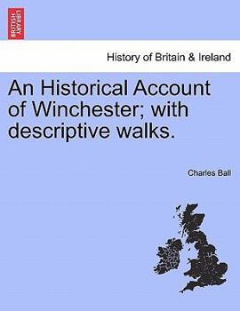 Paperback An Historical Account of Winchester; With Descriptive Walks. Book