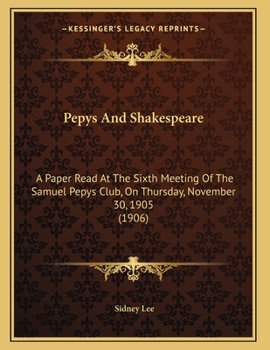 Paperback Pepys And Shakespeare: A Paper Read At The Sixth Meeting Of The Samuel Pepys Club, On Thursday, November 30, 1905 (1906) Book