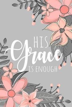 Paperback His Grace Is Enough: A Notebook to Encourage Women Book