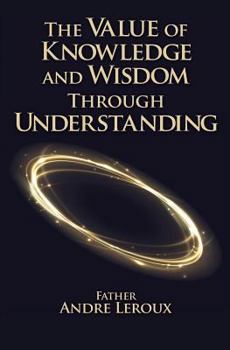 Paperback The Value of Knowledge and Wisdom Through Understanding Book