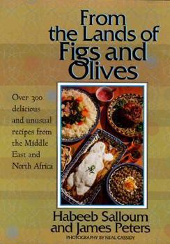 Hardcover From the Lands of Figs and Olives: Over 300 Delicious and Unusual Recipes from the Middle East and North Africa Book