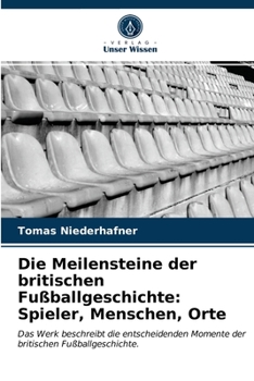 Paperback Die Meilensteine der britischen Fußballgeschichte: Spieler, Menschen, Orte [German] Book