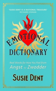 Hardcover An Emotional Dictionary: Real Words for How You Feel, from Angst to Zwodder Book