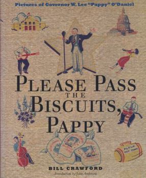 Please Pass the Biscuits, Pappy: Pictures of Governor W. Lee "Pappy" O'Daniel (Clifton and Shirley Caldwell Texas Heritage Series) - Book  of the Clifton and Shirley Caldwell Texas Heritage