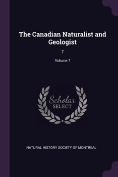 Paperback The Canadian Naturalist and Geologist: 7; Volume 7 Book