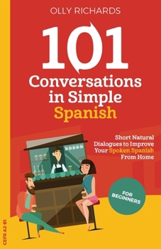 Paperback 101 Conversations in Simple Spanish: Short, Natural Dialogues to Improve Your Spoken Spanish From Home [Spanish] Book