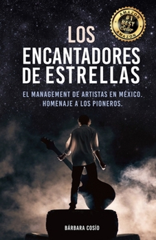 Paperback Los Encantadores de Estrellas: El managment de artistas en México, Homenaje a los pioneros. [Spanish] Book