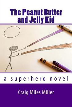 Paperback The Peanut Butter and Jelly Kid: a superhero novel Book