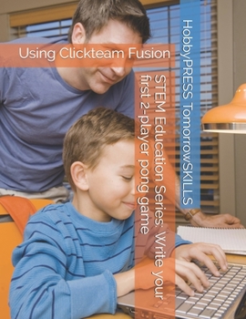 Paperback STEM Education Series: Write your first 2-player pong game: Using Clickteam Fusion Book