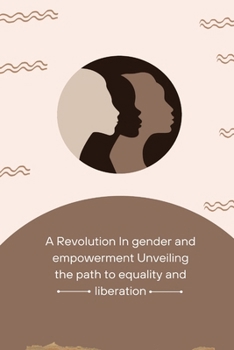 Paperback A Revolution in Gender and Empowerment Unveiling the Path to Equality and Liberation Book