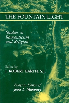 The Fountain Light: Studies in Romanticism and Religion Essays in Honor of John L. Mahoney (Studies in Religion and Literature (Fordham University Press), No. 5.)
