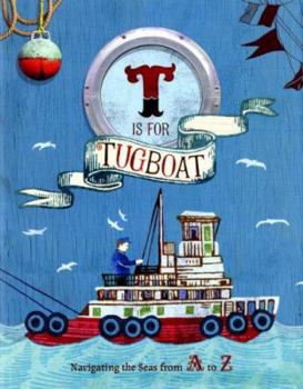 Hardcover T Is for Tugboat: Navigating the Seas from A to Z Book