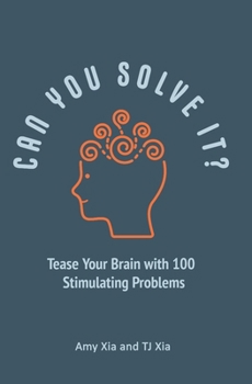 Paperback Can You Solve It?: Tease Your Brain with 100 Stimulating Problems Book