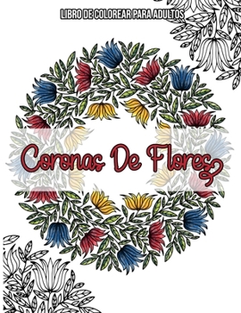 Paperback Coronas De Flores: Libro De Colorear Para Adultos: Libro flores colorear [Spanish] Book