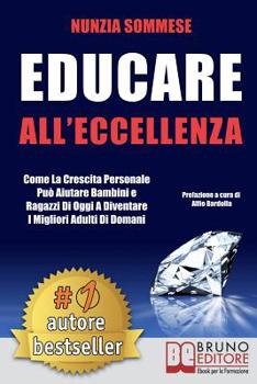 Paperback Educare All'Eccellenza: Come la Crescita Personale Può Aiutare Bambini e Ragazzi di Oggi a Diventare i Migliori Adulti di Domani [Italian] Book