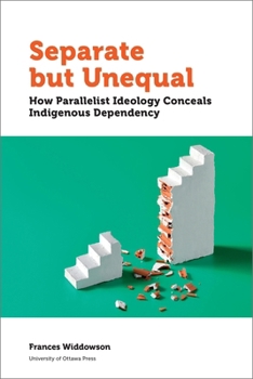 Paperback Separate But Unequal: How Parallelist Ideology Conceals Indigenous Dependency Book