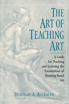 Hardcover Art of Teaching Art: A Guide for Teaching and Learning the Foundations of Drawing-Based Art Book
