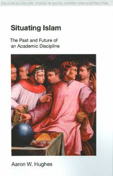 Paperback Situating Islam: The Past and Future of an Academic Discipline Book
