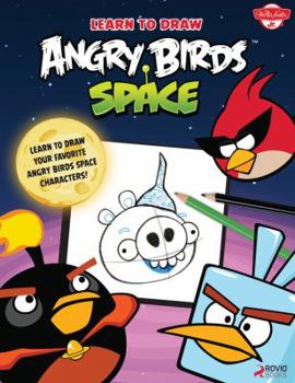 Paperback Learn to Draw Angry Birds Space: Learn to draw all your favorite Angry Birds and those Bad Piggies-in Space! (Licensed Learn to Draw) Book