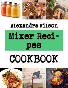 Paperback Mixer Recipes: Delicious Cake Recipes That You Can Easily Make At Home Book