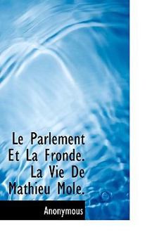 Hardcover Le Parlement Et La Fronde. La Vie de Mathieu Mol . Book
